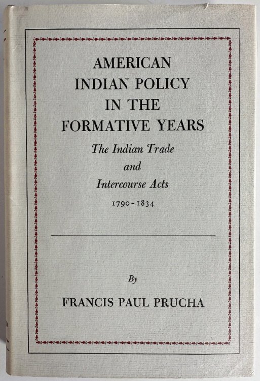American Indian Policy in the Formative Years: The Indian Trade and Intercourse Acts, 1790-1834