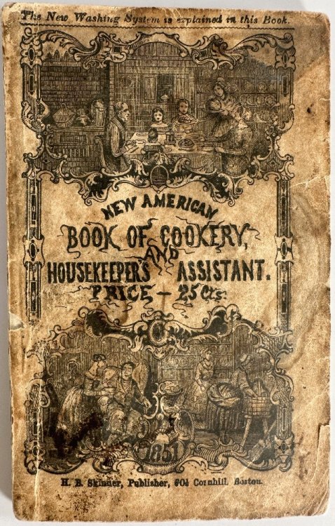 The American Book of Cookery Containing More Than Five Hundred Receipts, Family Cleanser and Dyer, Family Medicine, New Mode of Washing