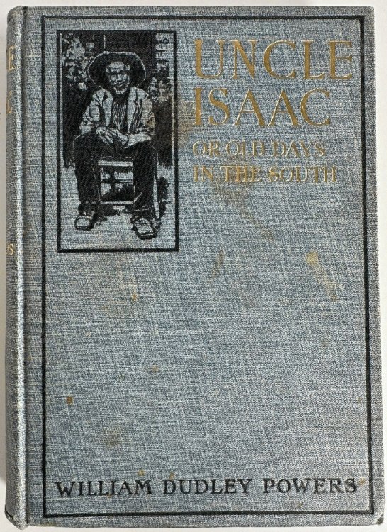 Uncle Isaac or Old Days In The South. A Remembrance of The South