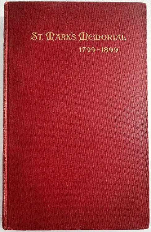 Memorial of St. Mark's Church in the Bowery, 1799-1899,Services Held to Commemorate the 100th Anniversary of the Church on May 9, 1799