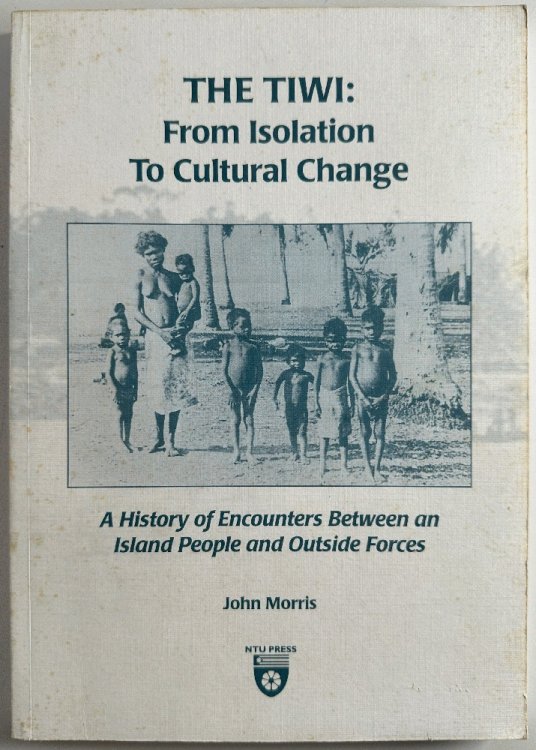 The Tiwi: From Isolation to Cultural Change, A History of Encounters Between an Island People and Outside Forces