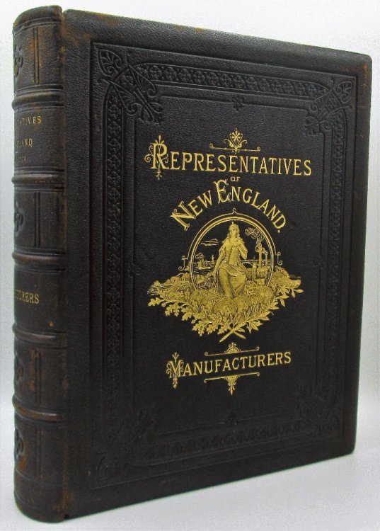 Representatives of New England Manufacturers Illustrated by Portraits and Views on Steel Volume One