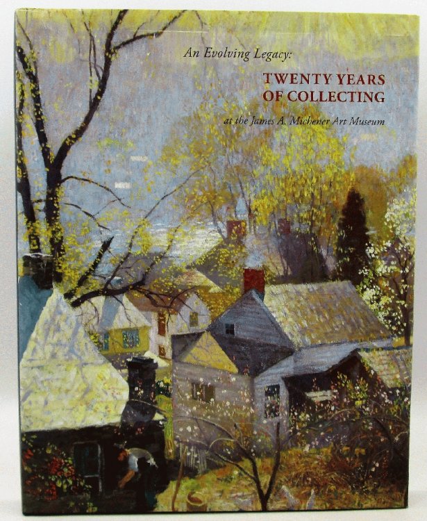 An Evolving Legacy Twenty Years of Collecting at the James A. Michener Art Museum