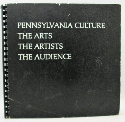 Pennsylvania Culture: The Arts, The Artists, The Audience (Volume One)