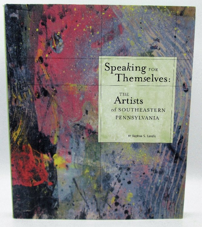 Speaking For Themselves: The Artists of Southeastern Pennsylvania (Signed)