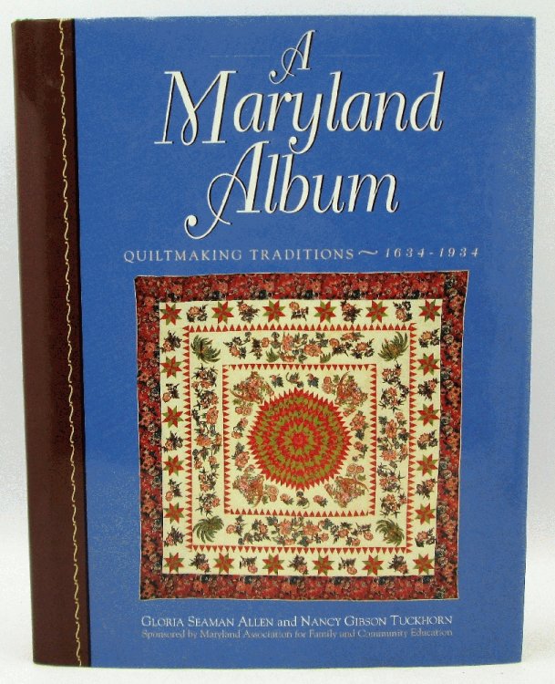 A Maryland Album: Quiltmaking Traditions 1634 -1934