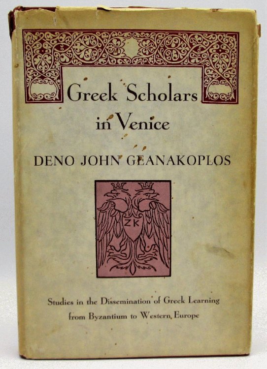 Greek Scholars in Venice: Studies in the Dissemination of Greek Learning from Byzantium to Western Europe