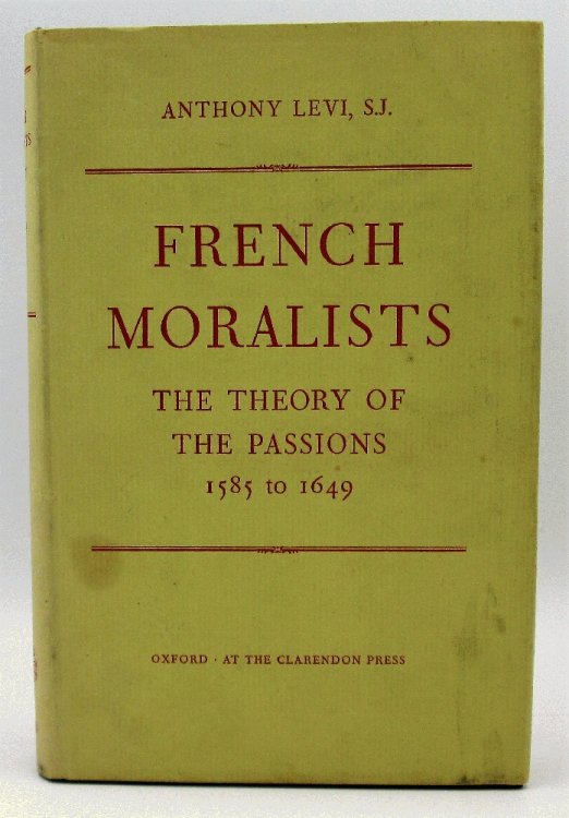 French Moralists: The Theory of the Passions 1585 to 1649