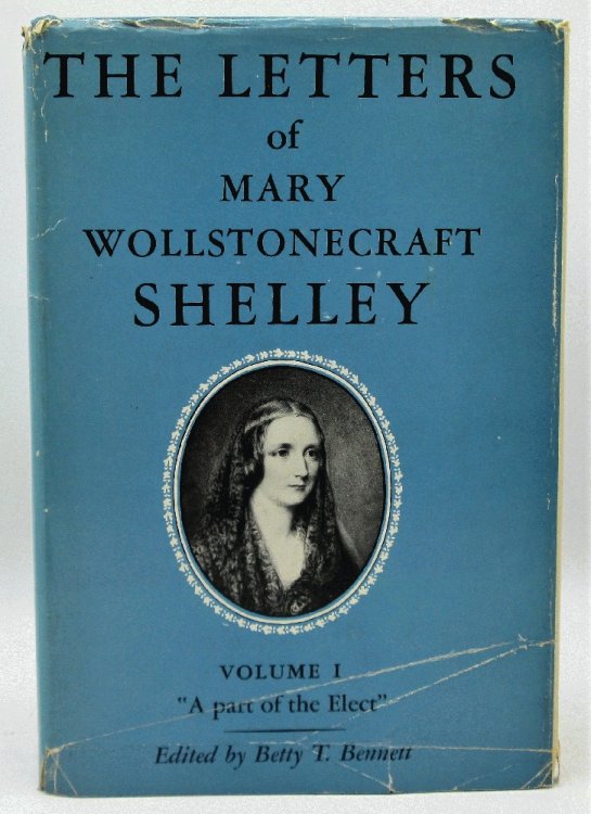 The Letters of Mary Wollstonecraft Shelley Volume I: A Part of the Elect