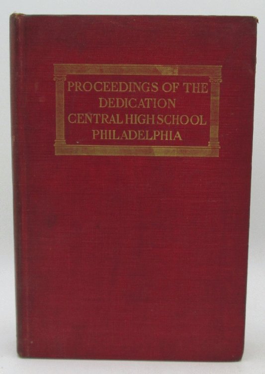 Proceedings of the Dedication of the New Buildings of the Central High School, Philadelphia, November 1902