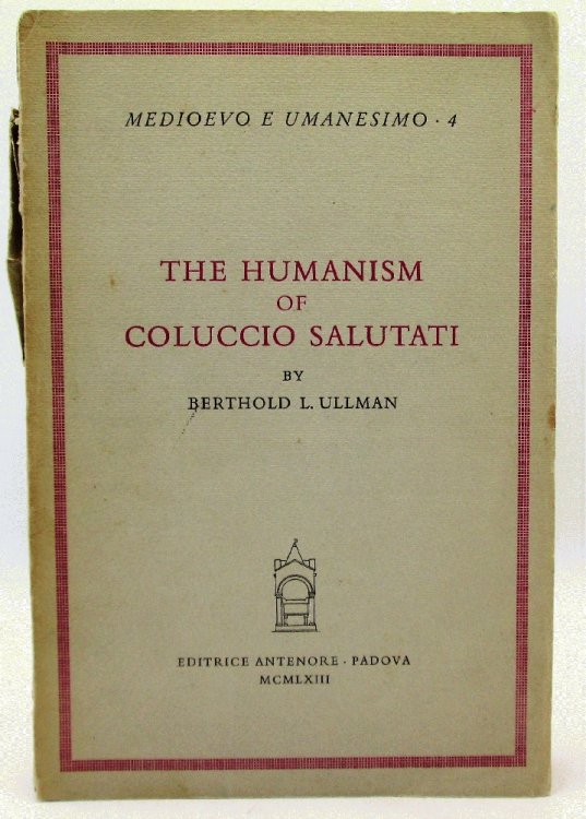 The Humanism of Coluccio Salutati (Medioevo e Umanesimo 4)