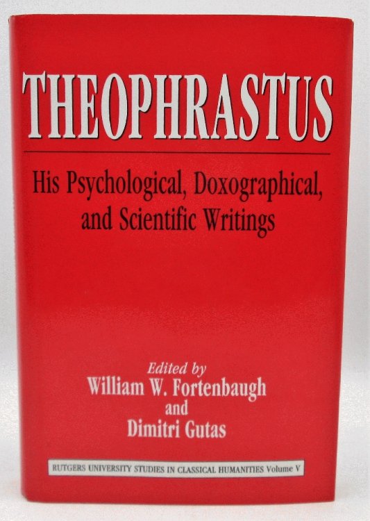 Theophrastus: His Psychological, Doxographical, and Scientific Writings (Rutgers University Studies in Classical Humanities Vol V)