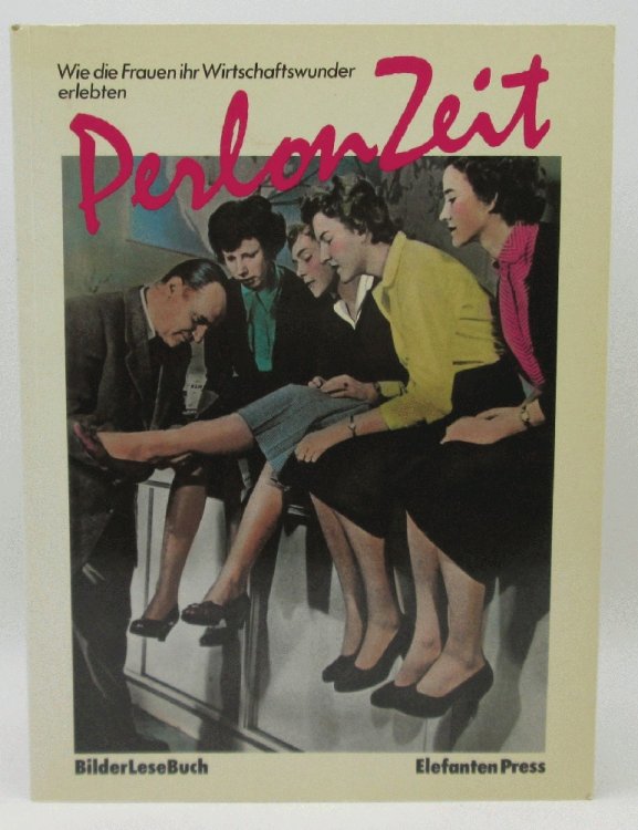 Perlonzeit. Wie die Frauen ihr Wirtschaftswunder erlebten