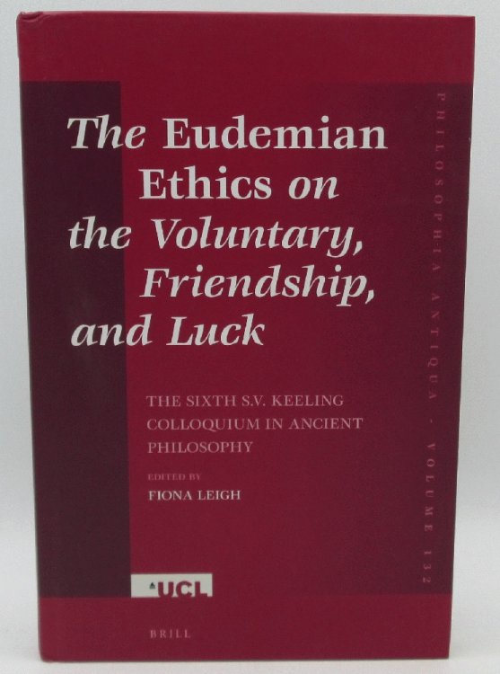 The Eudemian Ethics on the Voluntary, Friendship, and Luck: The Sixth S.V. Keeling Colloquium in Ancient Philosophy