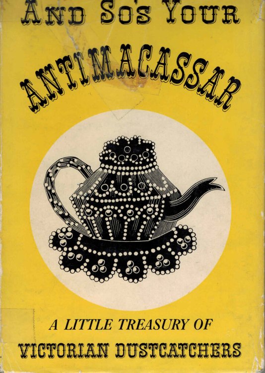 And So's Your Antimacassar : A Little Treasury of Victorian Dustcatches