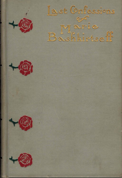 The Last Confessions of Marie Bashkirtseff and Her Correspondence with Guy De Maupassant with a Forward By Jeannette L Gilder