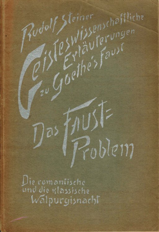 Geisteswissenschaftliche Erluterungen zu Goethes Faust : Das Faust-Problem. Die romantische und die klassische Walpurgisnacht. Zwolf Vortrge von Marie Steiner.