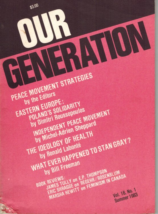 Our Generation Magazine Vol 16 No 1 December 1983Peace Movement Strategies - Eastern Europe Poland's Solidarity - Ideology of Health - Whatever Happened to Stan Gray