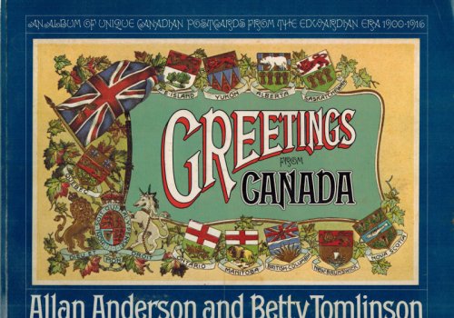Greetings from Canada: An Album of Unique Canadian Postcards from the Edwardian Era, 1900-1916