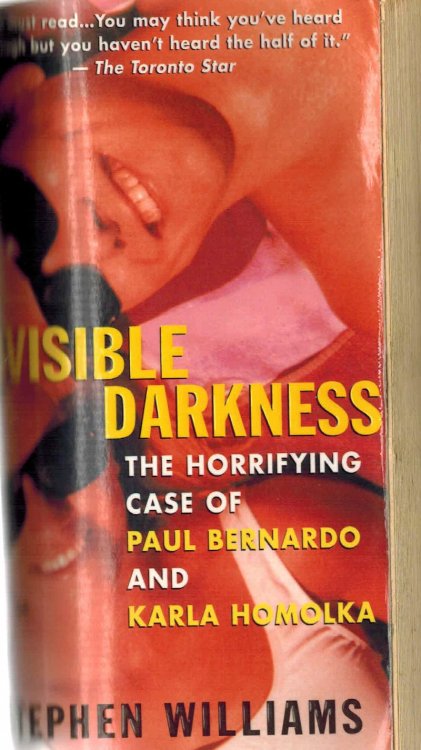 Invisible Darkness - The Horrifying Case of Paul Bernardo and Karla Homolka