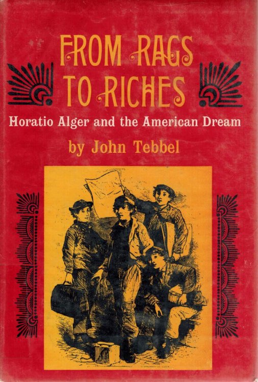 From Rags to Riches : Horatio Alger and the American Dream
