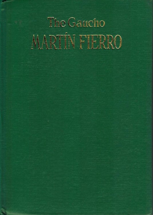 The Gaucho Martin Fierro Adapted from the Spanish and Rendered Into English Verse