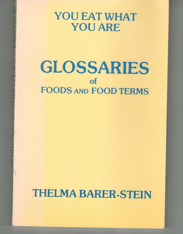 You Eat What You Are - Glossaries of Foods and Food Terms