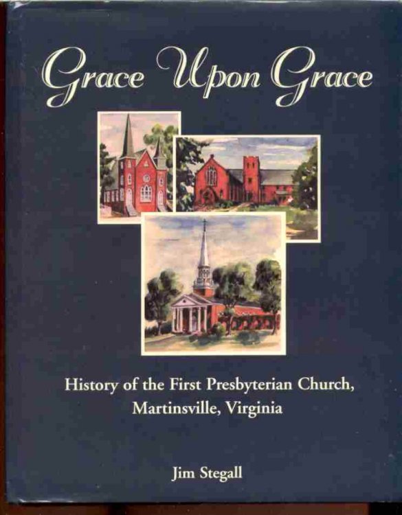 GRACE UPON GRACE The History of the First Presbyterian Church, Martinsville, Virginia