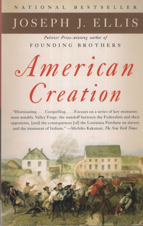AMERICAN CREATION Triumphs and Tragedies in the Founding of the Republic