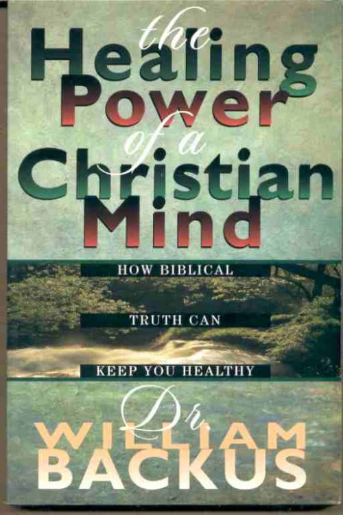 THE HEALING POWER OF THE CHRISTIAN MIND How Biblical Truth Can Keep You Healthy