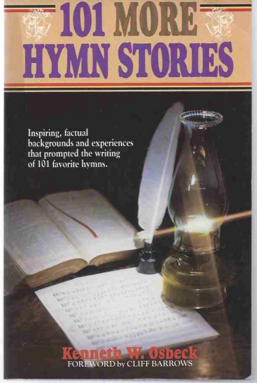 101 MORE HYMN STORIES The Inspiring True Stories Behind 101 Favorite Hymns