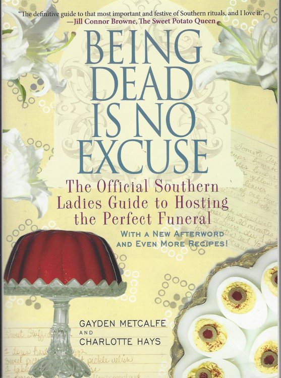 BEING DEAD IS NO EXCUSE The Official Southern Ladies Guide to Hosting the Perfect Funeral