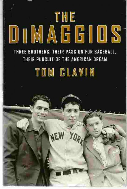 THE DIMAGGIOS Three Brothers, Their Passion for Baseball, Their Pursuit of the American Dream