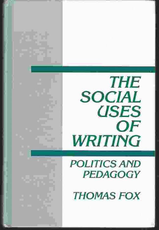THE SOCIAL USES OF WRITING Politics and Pedagogy