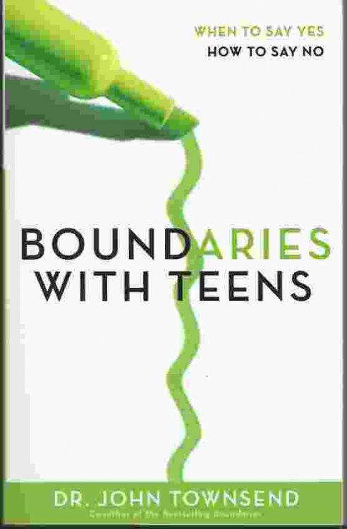 BOUNDARIES WITH TEENS When to Say Yes, How to Say No