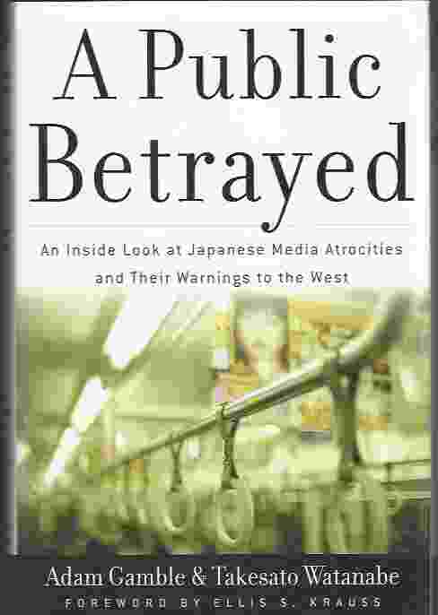 A PUBLIC BETRAYED An Inside Look at Japanese Media Atrocities and Their Warnings to the West