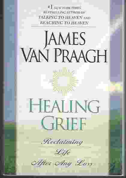 HEALING GRIEF Reclaiming Life After Any Loss