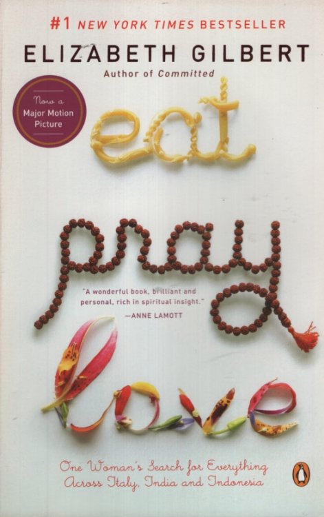 EAT, PRAY, LOVE One Woman's Search for Everything Across Italy, India and Indonesia