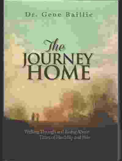 THE JOURNEY HOME Walking through and Rising Above Times of Hardship and Pain