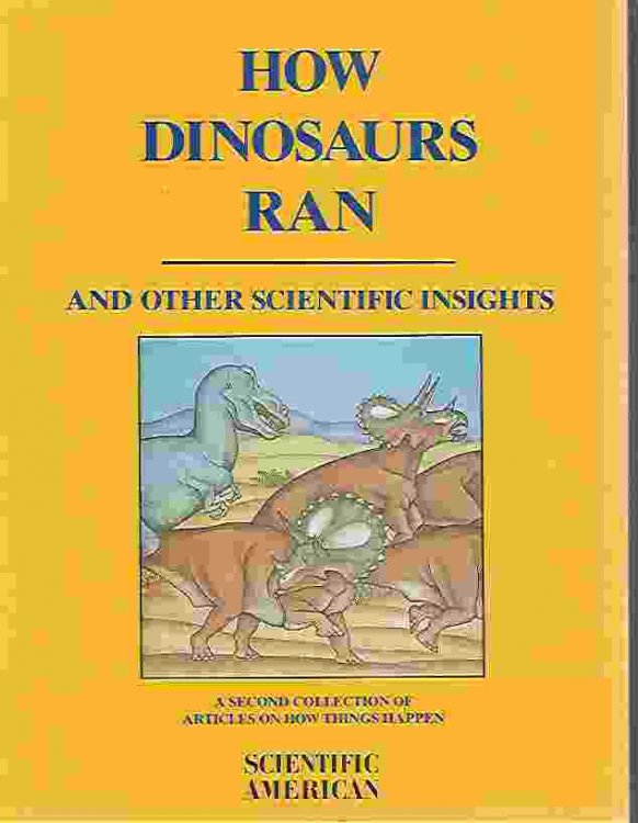 HOW DINOSAURS RAN AND OTHER SCIENTIFIC INSIGHTS - A SECOND COLLECTION OF ARTICLES ON HOW THINGS HAPPEN