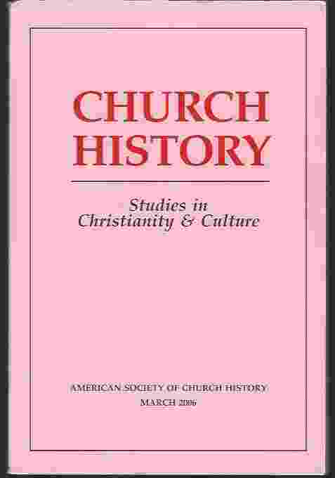 CHURCH HISTORY VOL 75 NO. 1 MARCH 2006: STUDIES IN CHRISTIANITY & CULTURE