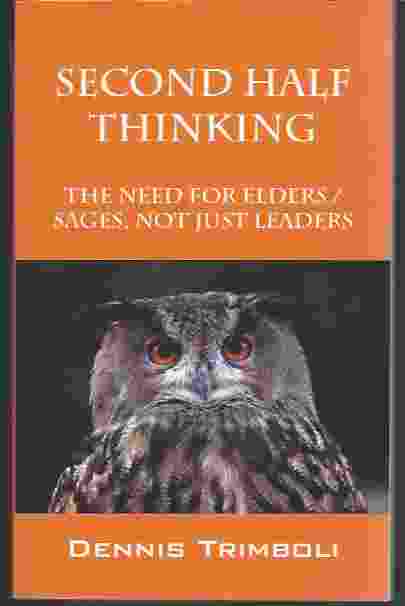 SECOND HALF THINKING The Need for Elders / Sages, Not Just Leaders