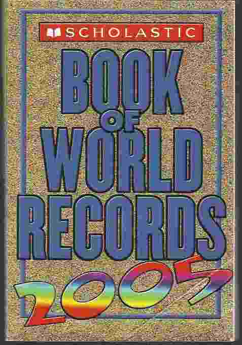 SCHOLASTIC BOOK OF WORLD RECORDS 2005