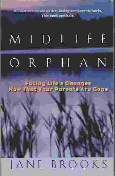 MIDLIFE ORPHAN Facing Life's Changes Now That Your Parents Are Gone