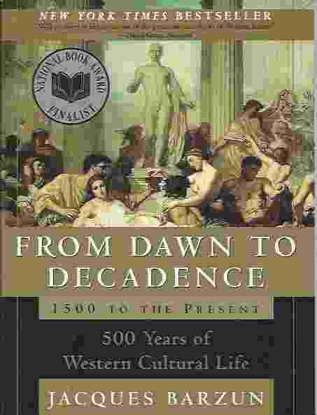 FROM DAWN TO DECADENCE 1500 to the Present: 500 Years of Western Cultural Life
