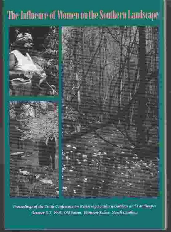 THE INFLUENCE OF WOMEN ON THE SOUTHERN LANDSCAPE Proceedings of the Tenth Conference on Restoring Southern Gardens and Landscapes October 5-7, 1995 Old Salem, Winston-Salem, North Carolina