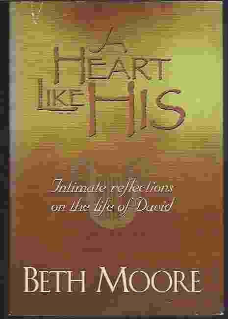 A HEART LIKE HIS Intimate Reflections on the Life of David