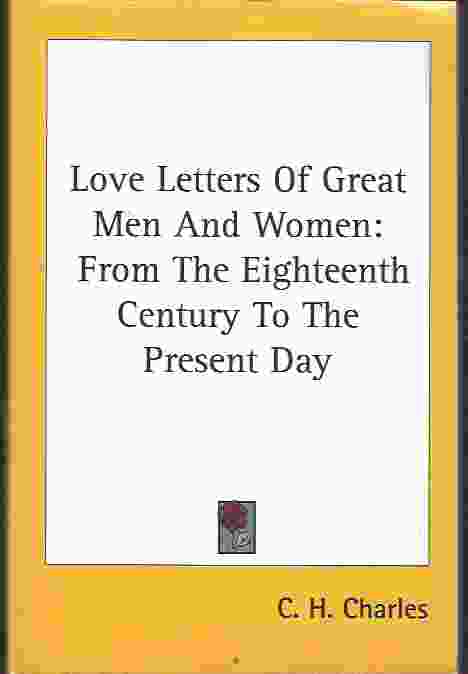 LOVE LETTERS OF GREAT MEN AND WOMEN From The Eighteenth Century To The Present Day