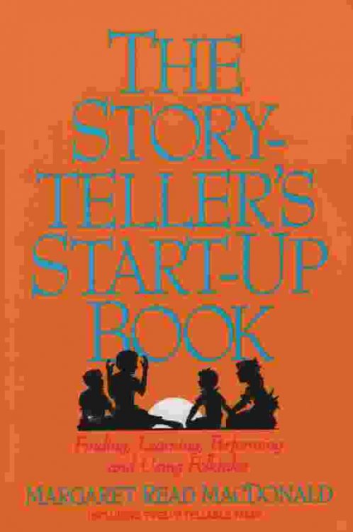 THE STORYTELLER'S START-UP BOOK Finding, Learning, Performing and Using Folktales