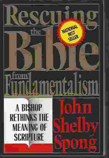 RESCUING THE BIBLE FROM FUNDAMENTALISM A Bishop Rethinks the Meaning of Scripture